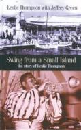 Swing From A Small Island di Leslie Thompson, Jeffrey Green edito da Northway Publications
