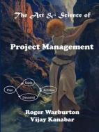The Art and Science of Project Management di Roger Warburton, Vijay Kanabar edito da Rw-Press