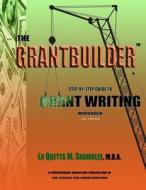 The Grantbuilder: Step by Step Guide to Grant Writing 2nd Edition di Laquetta M. Shamblee Mba edito da Anthurium Publishing LLC