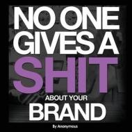 No One Gives A Shit About Your Brand