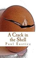 A Crack in the Shell di Paul Eustice edito da Justifiedtext.Co.UK