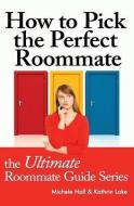 How to Pick the Perfect Roommate di Kathrin Lake, Michele Hall edito da LIGHTNING SOURCE INC