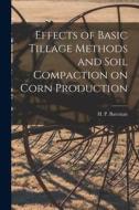 Effects of Basic Tillage Methods and Soil Compaction on Corn Production edito da LIGHTNING SOURCE INC