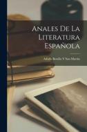 Anales De La Literatura Española di Adolfo Bonilla Y. San Martín edito da LEGARE STREET PR