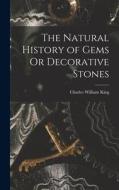 The Natural History of Gems Or Decorative Stones di Charles William King edito da LEGARE STREET PR