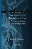 CRC Handbook Of Phase Equilibria And Thermodynamic Data Of Polymer Solutions At Elevated Pressures di Christian Wohlfarth edito da Taylor & Francis Ltd