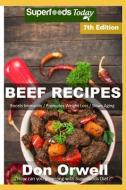 Beef Recipes: Over 80 Low Carb Beef Recipes Full of Quick and Easy Cooking Recipes di Don Orwell edito da INDEPENDENTLY PUBLISHED