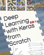 Deep Learning with Keras from Scratch di Benjamin Young edito da INDEPENDENTLY PUBLISHED