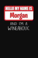 Hello My Name Is Morgan and I'm a Wineaholic: Wine Tasting Review Journal di Ss Custom Designs edito da INDEPENDENTLY PUBLISHED