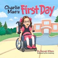 Charlie Mae's First Day di Hannah Wilson edito da BOOKBABY