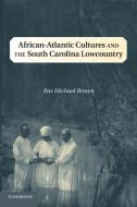 African-Atlantic Cultures and the South Carolina Lowcountry di Ras Michael Brown edito da Cambridge University Press