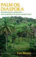 Palm Oil Diaspora di Case (James Madison University Watkins edito da Cambridge University Press