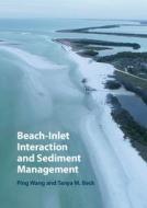 Beach-Inlet Interaction And Sediment Management di Wang Ping Wang, Beck Tanya Beck edito da Cambridge University Press