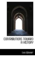 Contributions Toward A History di Leo Wiener edito da Bibliolife