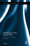 Self-Reflection for the Opaque Mind di T. (Virginia Polytechnic Institute and State University Parent edito da Taylor & Francis Ltd