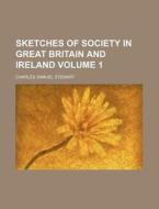 Sketches Of Society In Great Britain And Ireland di Charles Samuel Stewart edito da General Books Llc
