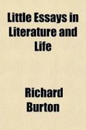 Little Essays In Literature And Life di Richard Burton edito da General Books