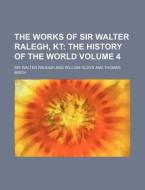 The Works Of Sir Walter Ralegh, Kt di Sir Walter Raleigh edito da General Books Llc