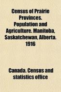 Census Of Prairie Provinces. Population di Canada Census Office, Canada Census and Statistics Office edito da General Books