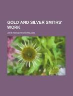Gold And Silver Smiths' Work di John Hungerford Pollen edito da General Books Llc