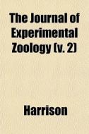 The Journal Of Experimental Zoology V. di B.D. Ed. Harrison edito da General Books