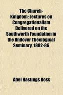 The Church-kingdom; Lectures On Congrega di Abel Hastings Ross edito da General Books