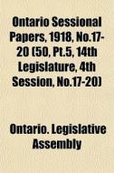 Ontario Sessional Papers, 1918, No.17-20 di Ontario Legislative Assembly edito da General Books