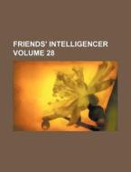 Friends' Intelligencer Volume 28 di Books Group edito da Rarebooksclub.com