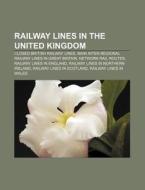 Railway Lines In The United Kingdom: Lis di Books Llc edito da Books LLC, Wiki Series