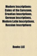 Modern Inscriptions: Coins Of The Eurozone, Croatian Inscriptions, German Inscriptions, Modern Latin Inscriptions, Russian Inscriptions edito da Books Llc