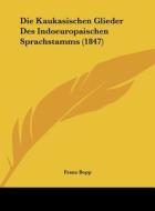 Die Kaukasischen Glieder Des Indoeuropaischen Sprachstamms (1847) di Franz Bopp edito da Kessinger Publishing
