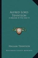 Alfred Lord Tennyson: A Memoir by His Son V1 di Hallam Tennyson edito da Kessinger Publishing