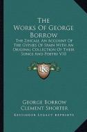 The Works of George Borrow: The Zincali, an Account of the Gypsies of Spain with an Original Collection of Their Songs and Poetry V10 di George Borrow edito da Kessinger Publishing