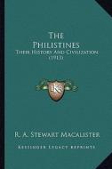 The Philistines: Their History and Civilization (1913) di R. A. Stewart Macalister edito da Kessinger Publishing