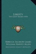 Liberty: The Giant Killer (1919) di Rebecca Salsbury James, William H. Allen edito da Kessinger Publishing