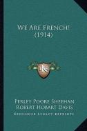 We Are French! (1914) di Perley Poore Sheehan, Robert Hobart Davis edito da Kessinger Publishing