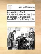 Appendix To Capt. Ritchie's Survey Of The Bay Of Bengal ... Published From Mss. By A Dalrymple di Multiple Contributors edito da Gale Ecco, Print Editions