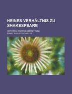Heines Verhaltnis Zu Shakespeare; (Mit Einem Anhang Uber Byron) di Ernst August Schalles edito da Rarebooksclub.com