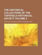 The Historical Collections of the Topsfield Historical Society Volume 2 di Topsfield Historical Society edito da Rarebooksclub.com