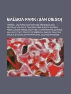 Balboa Park San Diego : Panama-californ di Source Wikipedia edito da Books LLC, Wiki Series