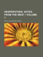 Hesperothen (volume 1); Notes From The West di Sir William Howard Russell edito da General Books Llc