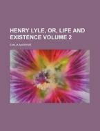 Henry Lyle, Or, Life and Existence Volume 2 di Emilia Marryat edito da Rarebooksclub.com
