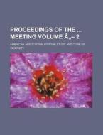 Proceedings of the Meeting Volume a - 2 di American Association Inebriety edito da Rarebooksclub.com