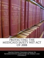 Protecting The Medicaid Safety Net Act Of 2008 edito da Bibliogov