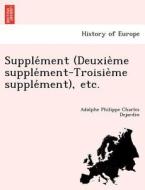 Supple´ment (Deuxie`me supple´ment-Troisie`me supple´ment), etc. di Adolphe Philippe Charles Dejardin edito da British Library, Historical Print Editions