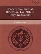 Cooperative Partial Detection For Mimo Relay Networks. di Christopher Scott Oliver, Kiarash Amiri edito da Proquest, Umi Dissertation Publishing