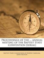 Proceedings Of The ... Annual Meeting Of The Baptist State Convention [serial] di John Pasteur edito da Nabu Press