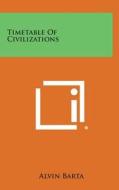 Timetable of Civilizations di Alvin Barta edito da Literary Licensing, LLC