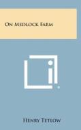 On Medlock Farm di Henry Tetlow edito da Literary Licensing, LLC