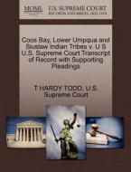 Coos Bay, Lower Umpqua And Siuslaw Indian Tribes V. U S U.s. Supreme Court Transcript Of Record With Supporting Pleadings di T Hardy Todd edito da Gale, U.s. Supreme Court Records
